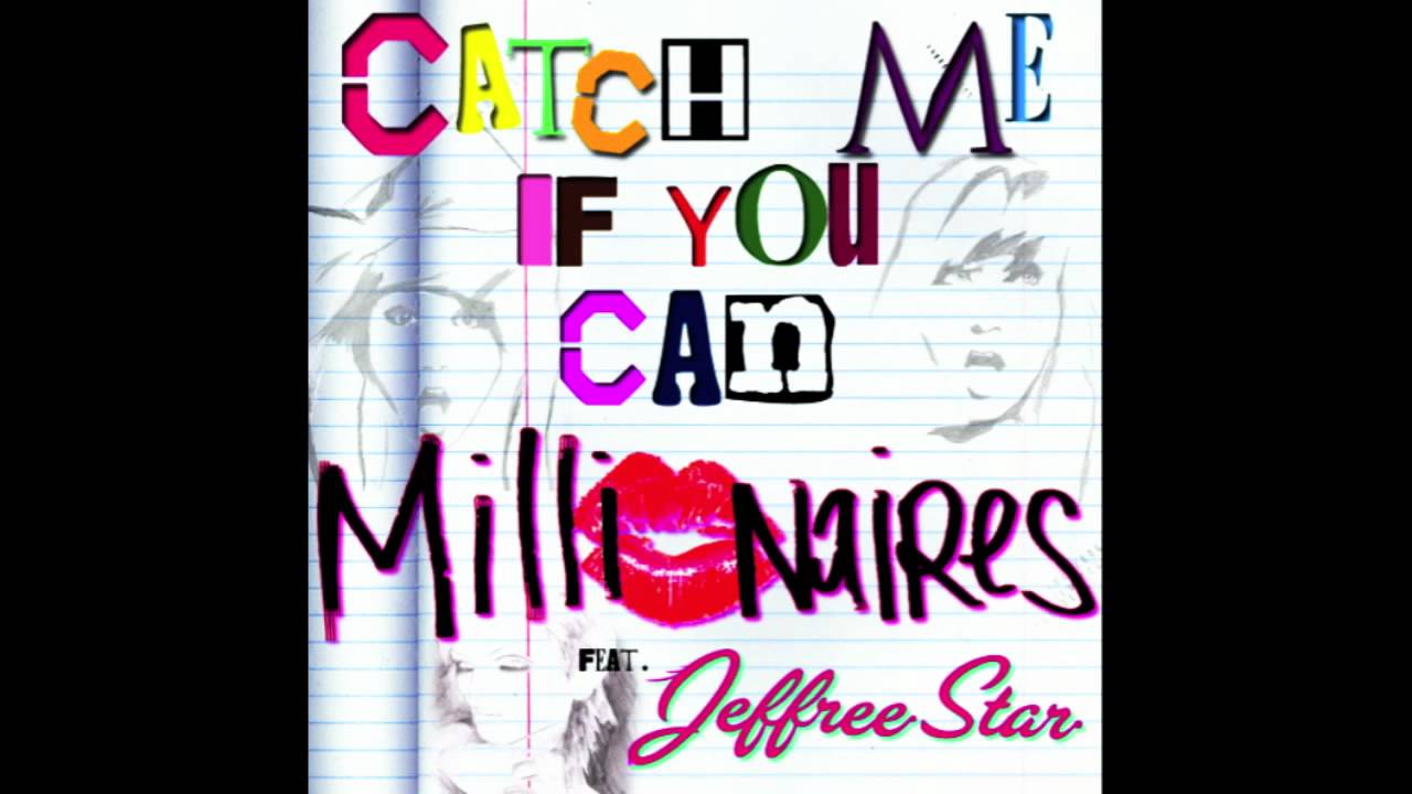 Millionaires-Catch Me If You Can (feat. Jeffree Star) With Lyrics