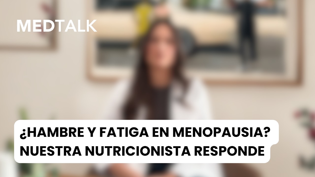 MEDTALK | ¿Hambre y fatiga en menopausia?
