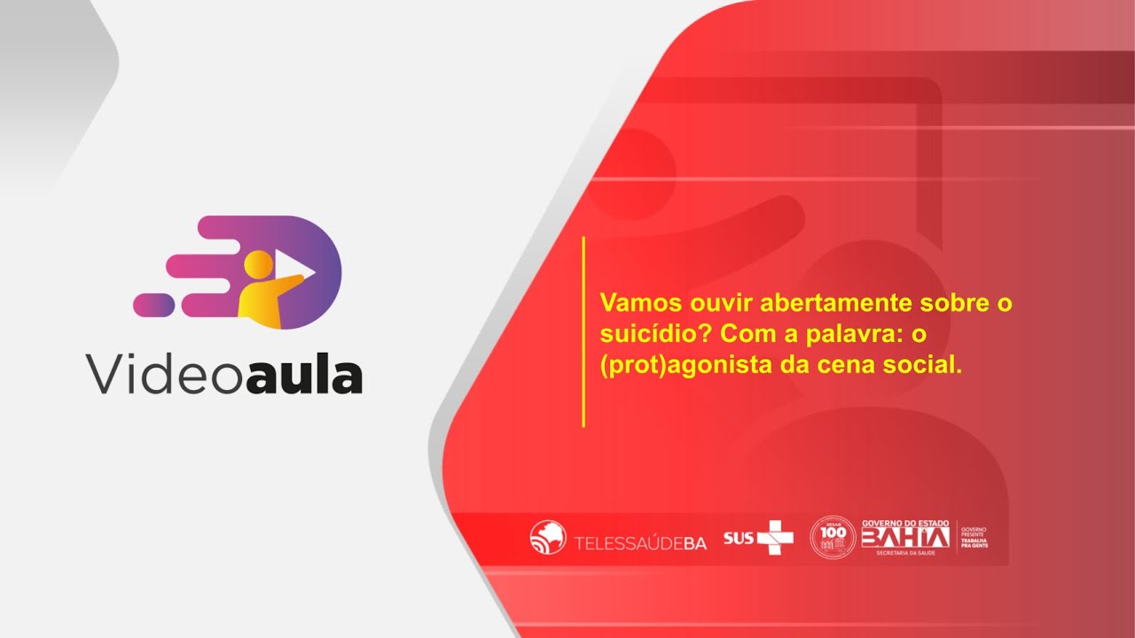 Videoaula - Vamos ouvir abertamente sobre suicídio? Com a palavra: o (prot)agonista da cena social.