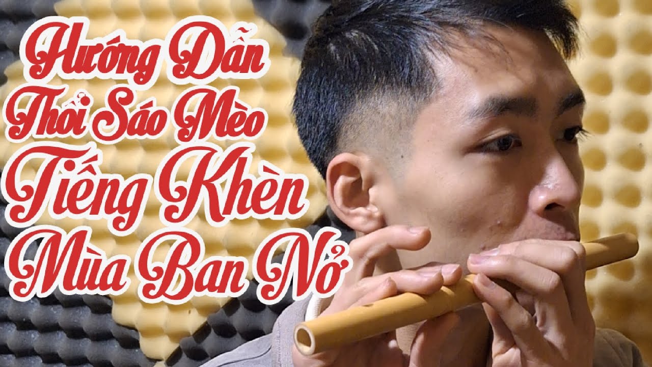 Tiếng Khèn Mùa Ban Nở - hướng dẫn thổi sáo mèo