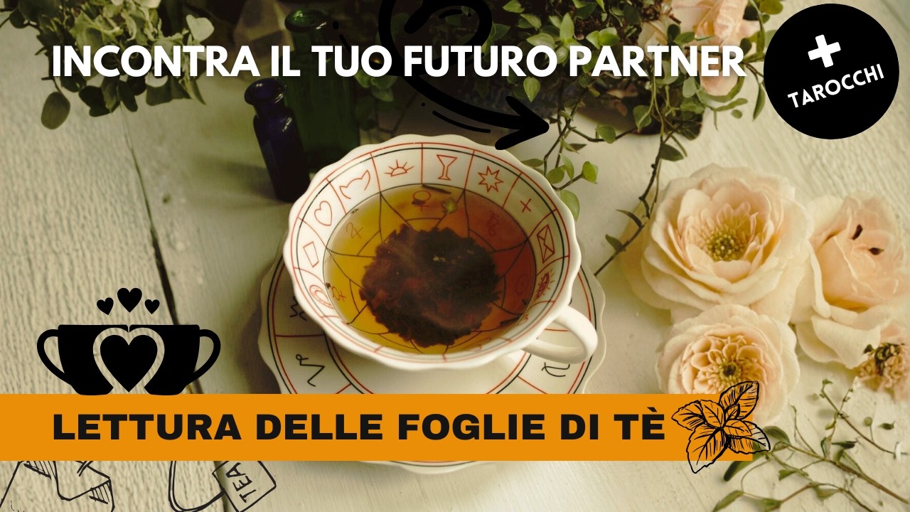 Incontra e Scopri il Tuo Futuro Partner 💖 Lettura delle Foglie del Tè🌼Tarocchi Interatti💖💖