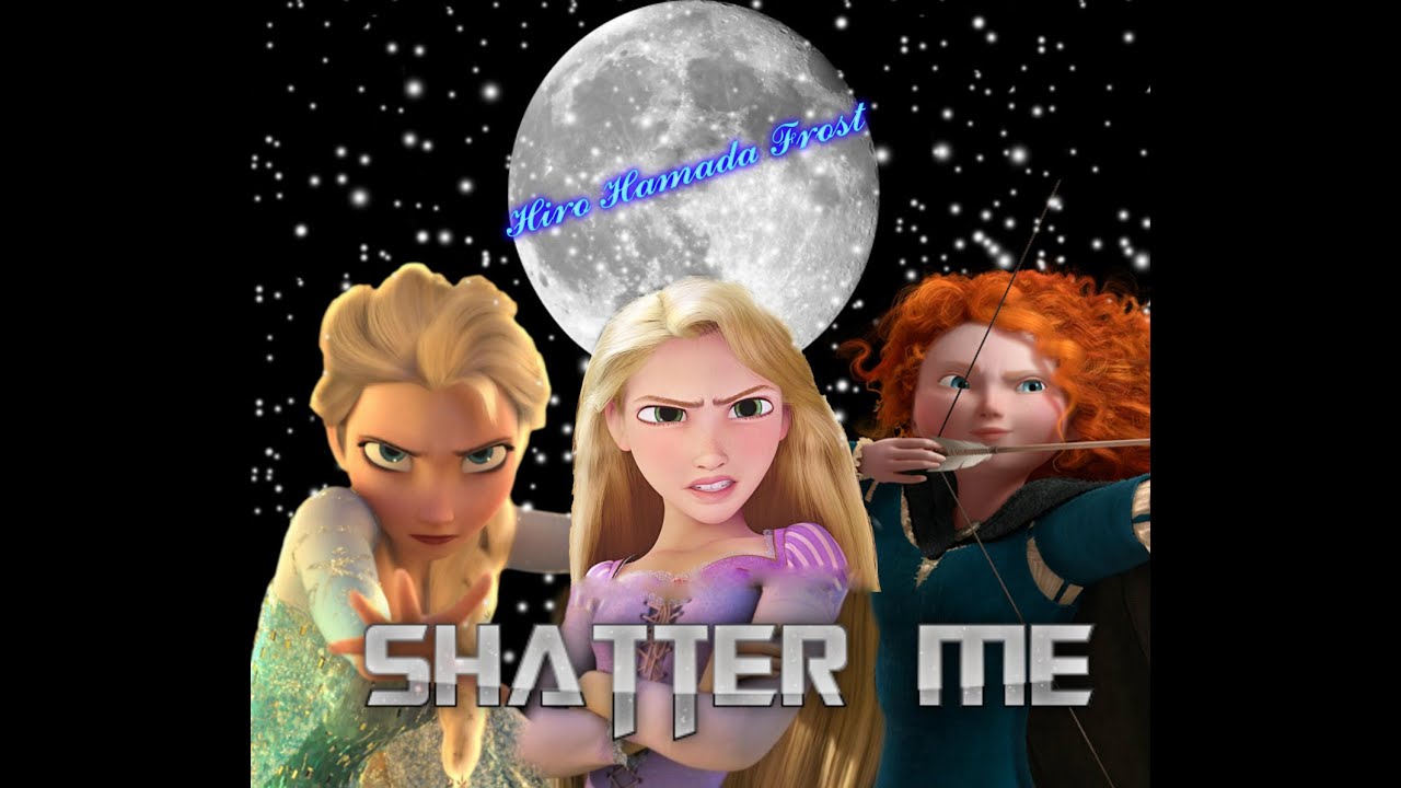 shatter me (evil elsa merida y rapunzel)