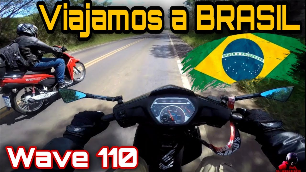 VIAJAMOS A🇧🇷BRASIL🇧🇷 CON LAS WAVE 110