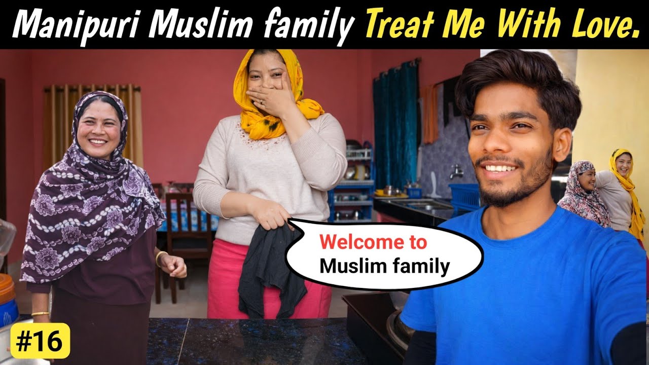 Manipuri Muslim family Treat Me With Love | कभी सोचा नहीं था कि इतना प्यार मिलेगा  |  Muslim Village