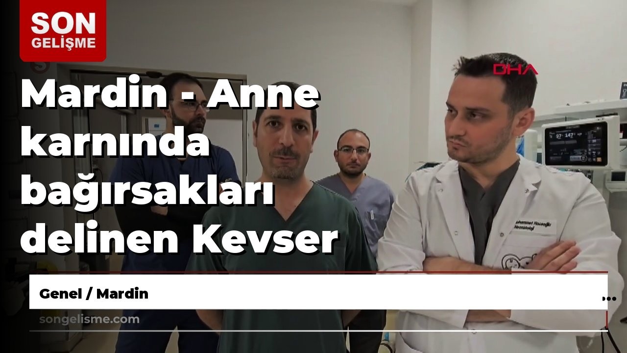 Mardin - Anne karnında bağırsakları delinen Kevser bebek, 53 gün sonra sağlığına kavuştu