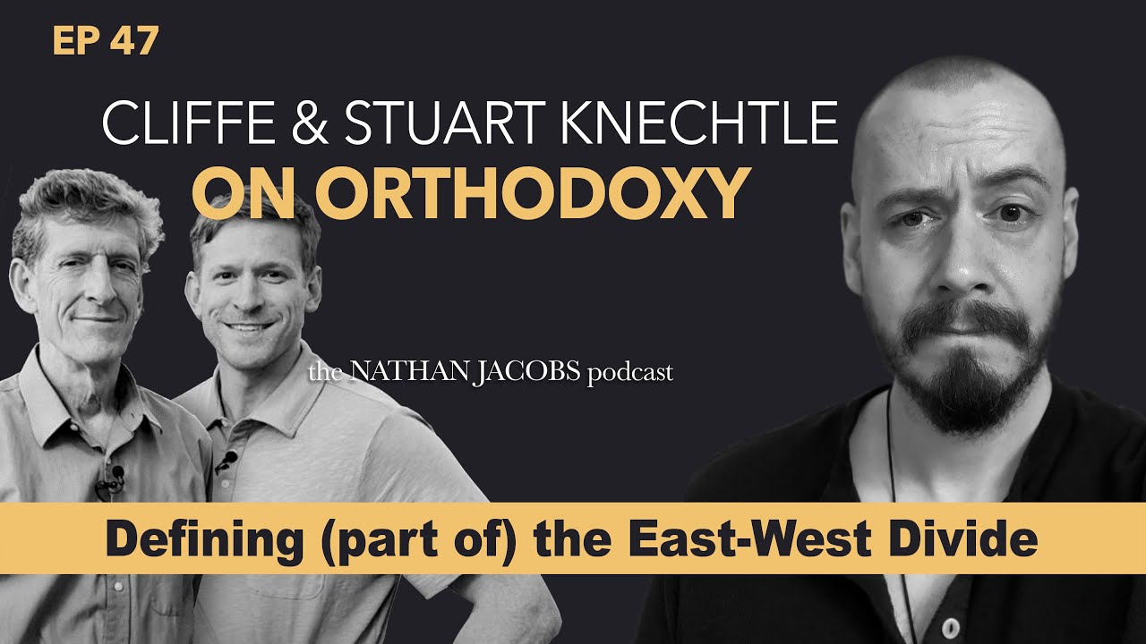 Cliffe & Stuart Knechtle on Orthodoxy | Defining (part of) the East-West Divide | Episode 47
