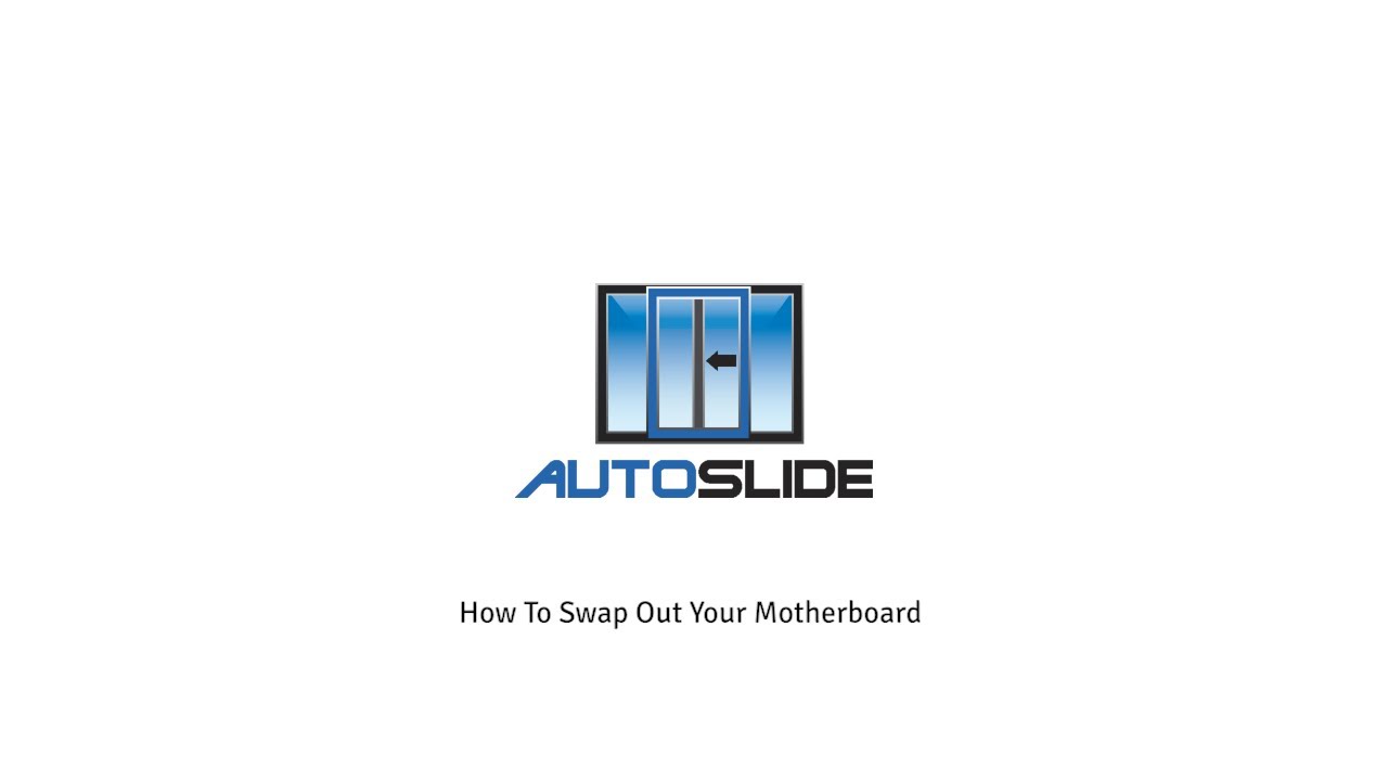 AutoSlide  How to Swap Out your Motherboard