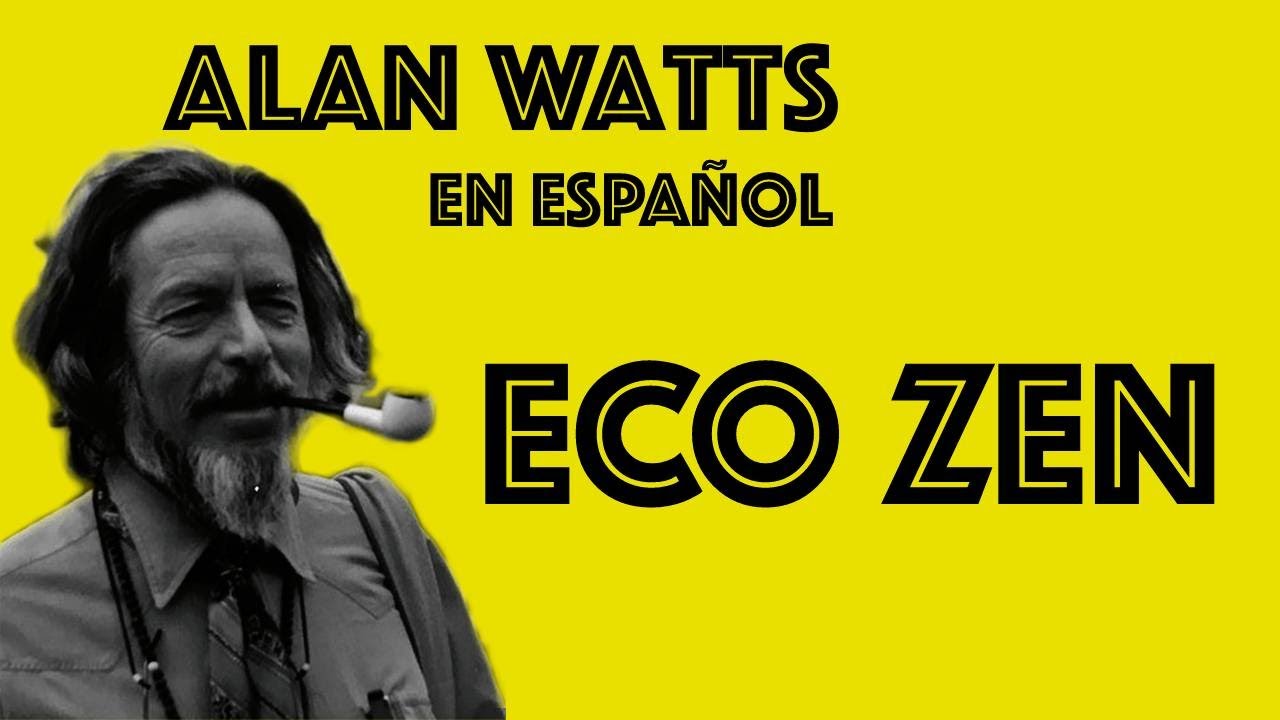 Alan Watts - Eco Zen | En Español