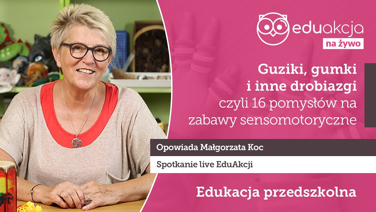 Zabawy sensomotoryczne. 16 pomysłów | ekspert Małgorzata Koc | EduAkcja | Spotkanie
