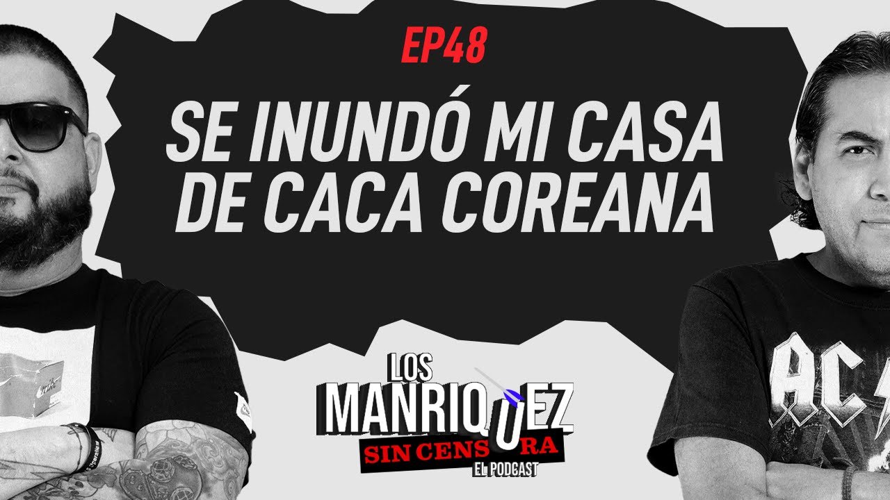 Se inund&oacute; mi casa de caca coreana | Los Manr&iacute;quez Sin Censura