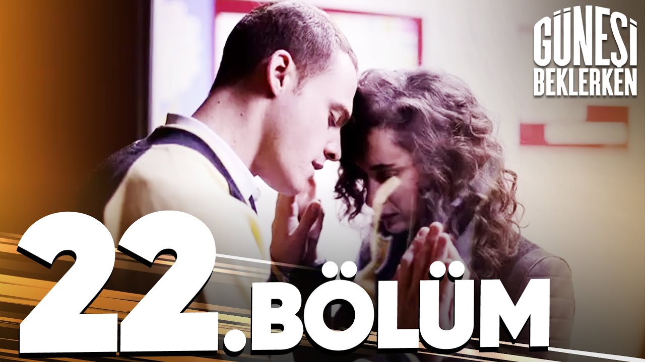 Güneşi Beklerken 22. Bölüm