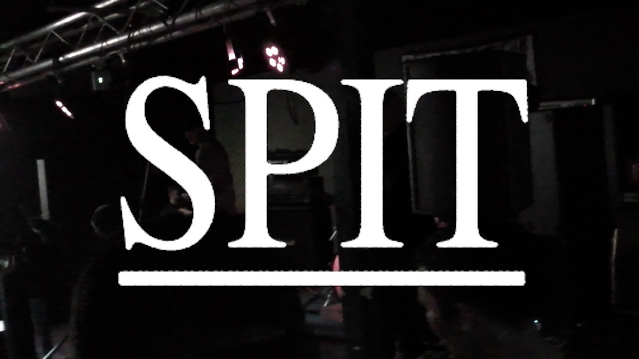 SPIT - FIRST SHOW (Live at The Lubber Fiend)