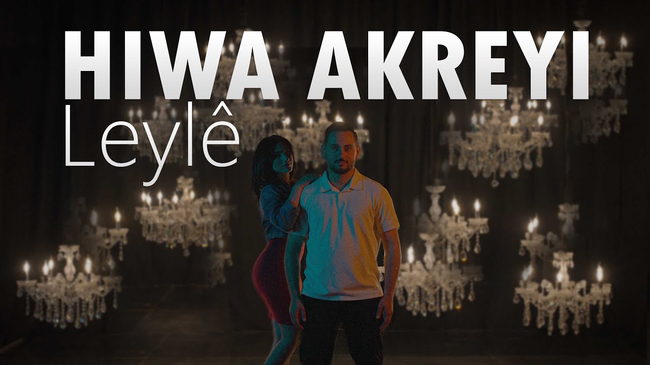 Hiwa Akreyi Leylê - هیـوا ئاکرەیی لەیــلێ