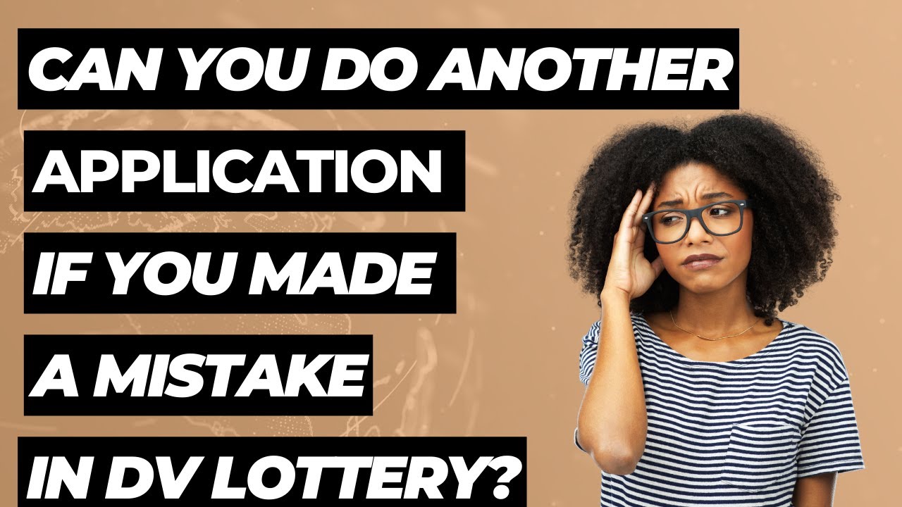 Can you do another Application if you make a mistake in your DV Lottery application