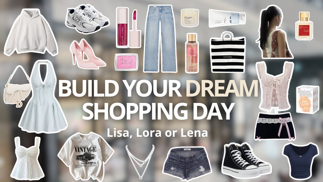 Build your DREAM Shopping Day | Lisa, Lora, or Lena