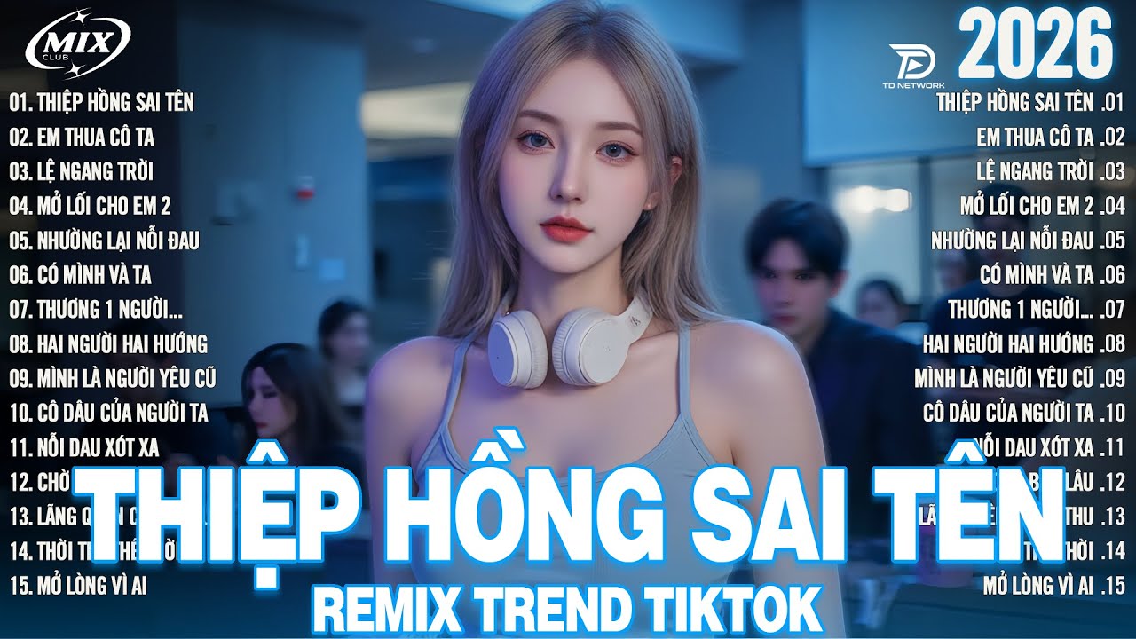Thiệp Hồng Sai Tên Remix - BXH Nhạc Trẻ Remix 2026 Càng Nghe Càng Hay - Top 15 Bản EDM Hot Trend