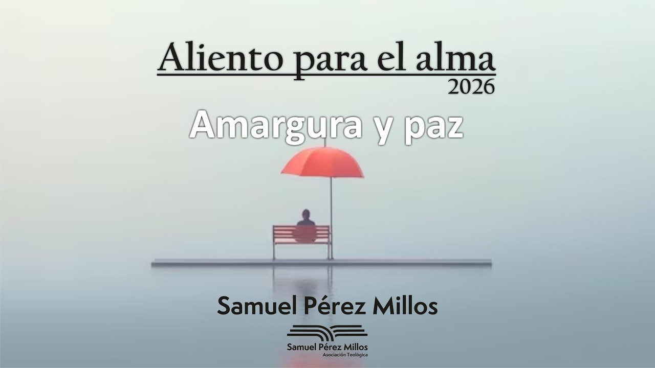 Amargura y paz - Aliento para el Alma 2026 - Samuel Pérez Millos