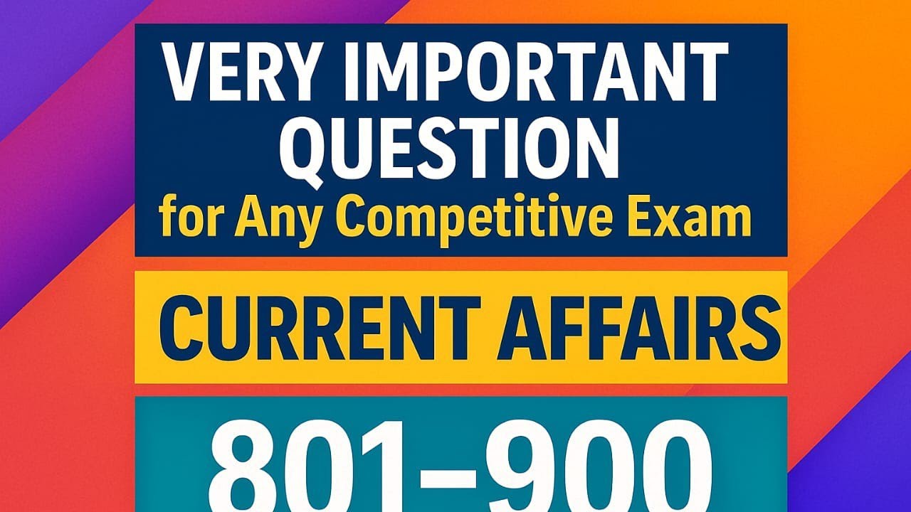 Top 100 Current Affairs MCQs (701–800) | Most Important GK Questions for All Competitive Exams 2025