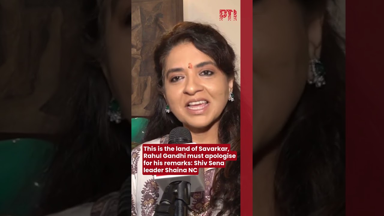 This is the land of Savarkar, Rahul Gandhi must apologise for his remarks: Shiv Sena's Shaina NC