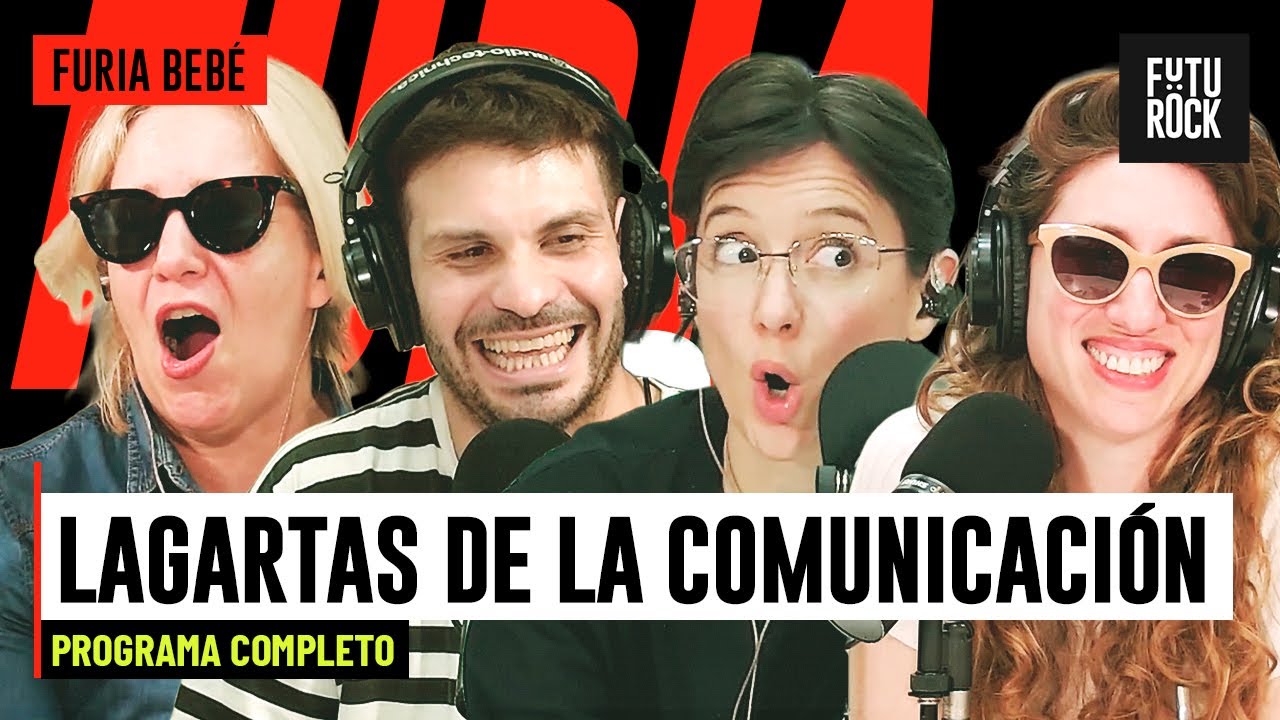 LAGARTAS DE LA COMUNICACIÓN | PROGRAMA COMPLETO de FURIA BEBÉ