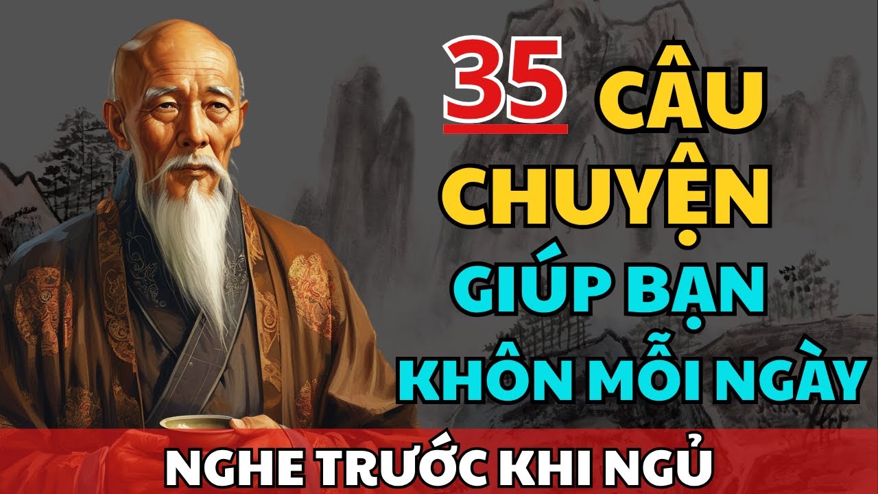 35 câu chuyện TRÍ TUỆ THÂM THÚY Cổ Nhân giúp bạn THAY ĐỔI VẬN MỆNH | Triết Lý Cuộc Sống