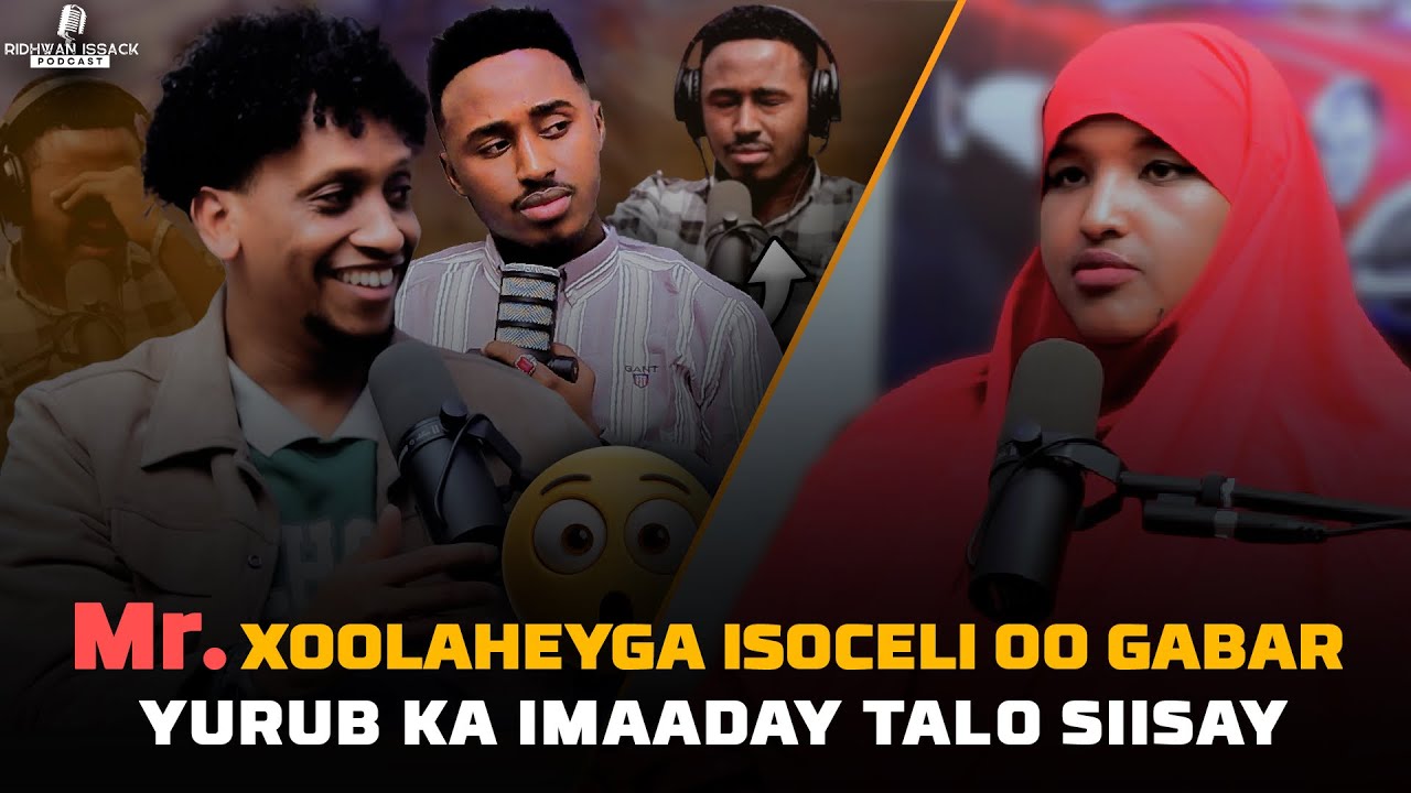 Mr. XOOLAHAYGA ISO CELI OO GABAR YURUB KA IMAADAY SI QALBIYAN ULAHADASHAY