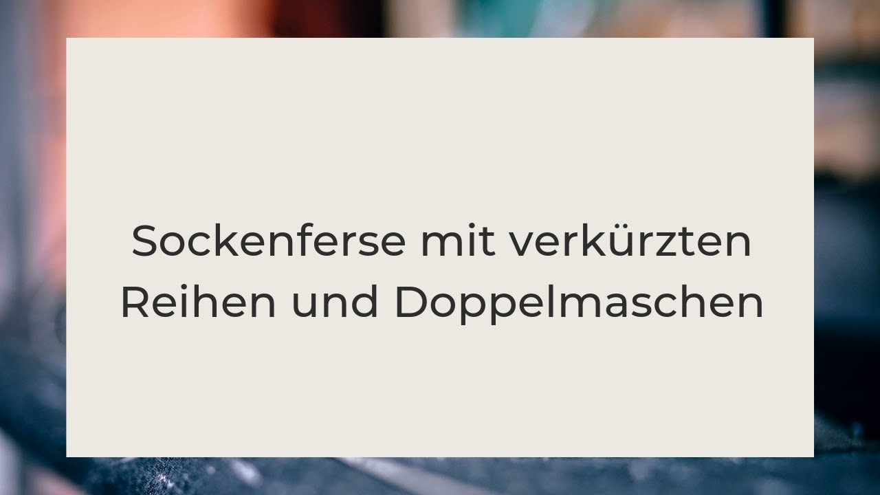 [DEU] Einfache Sockenferse stricken (verk&uuml;rzte Reihen + Doppelmaschen)