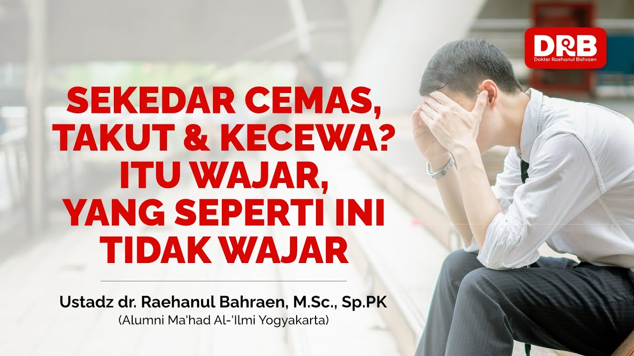 SEKEDAR CEMAS, TAKUT & KECEWA ITU WAJAR, YANG SEPERTI INI TIDAK WAJAR