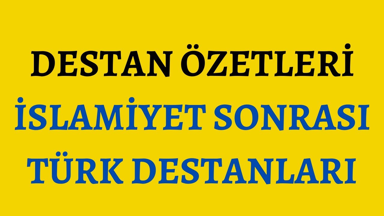 Destan Özetleri (İslamiyet Sonrası Türk Destanları)