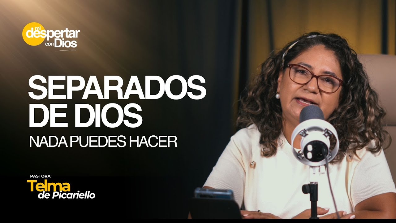 Separados de Dios NADA puedes hacer | Pra. Telma de PIcariello | Mi Despertar con Dios
