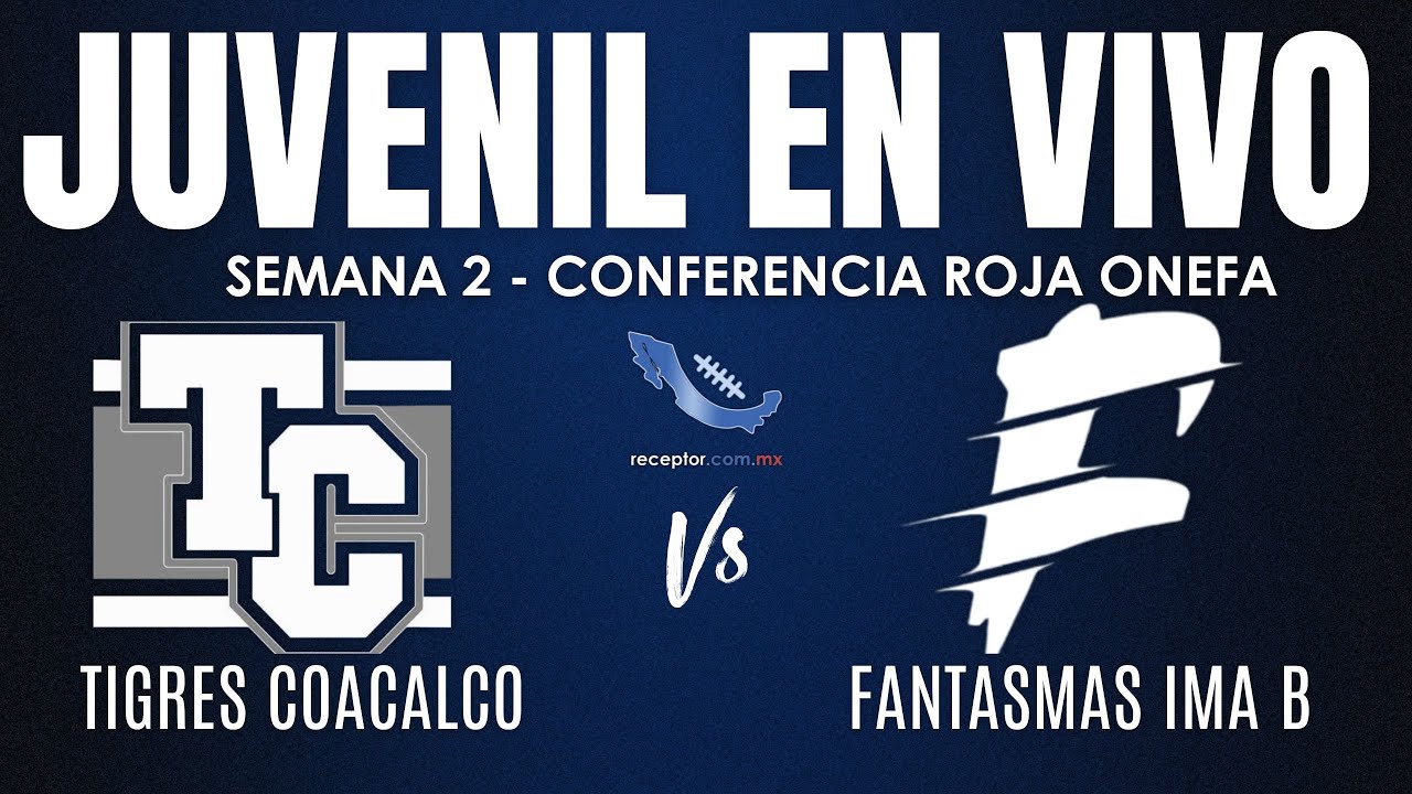 Tigres Coacalco vs Fantasmas B UMEX | EN VIVO | Semana 2 Juvenil ONEFA 2025 | receptor