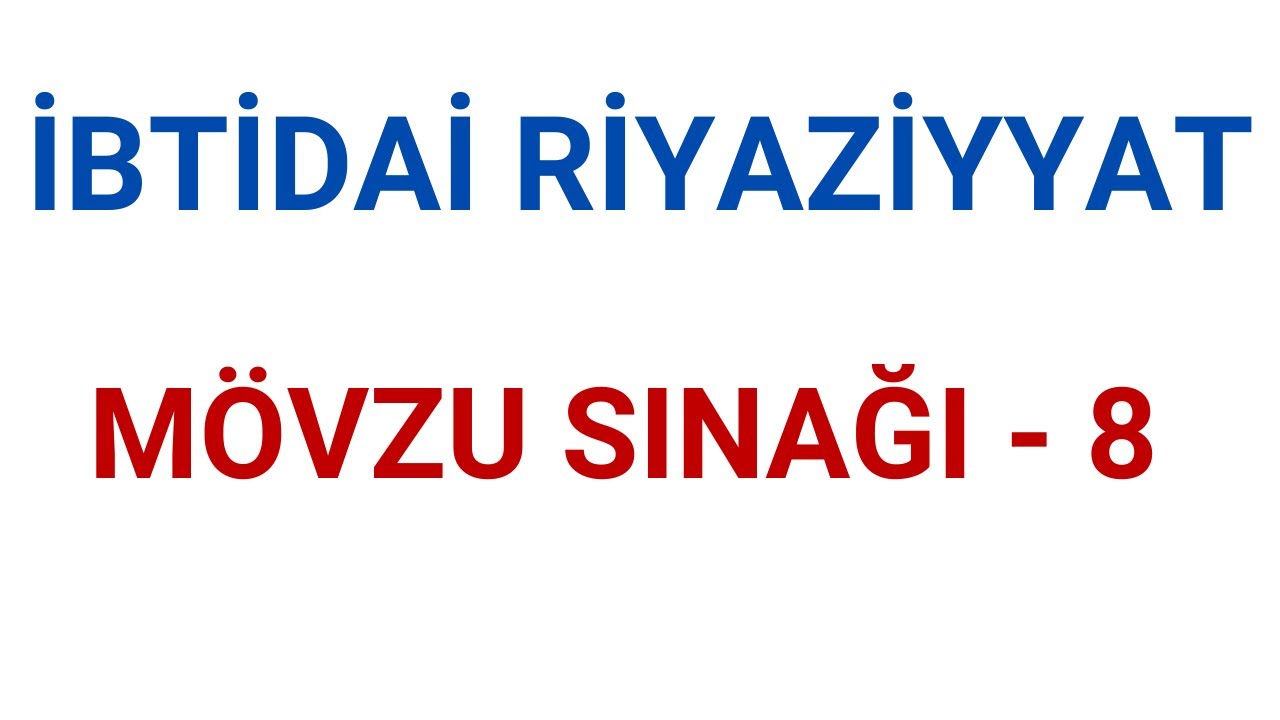 İBTİDAİ RİYAZİYYAT | MÖVZU SINAĞI - 8 | MƏHƏRRƏMOVA CEYRAN | FES ACADEMY