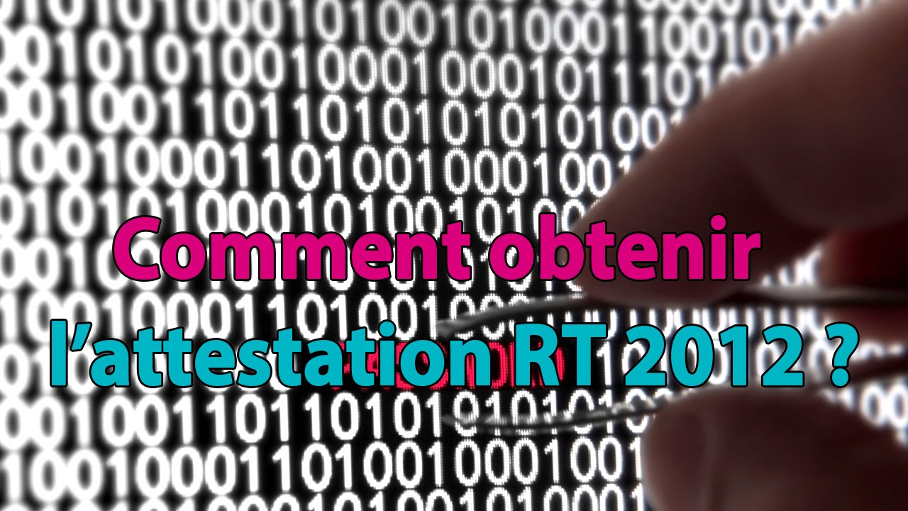 Comment obtenir l'attestation RT 2012