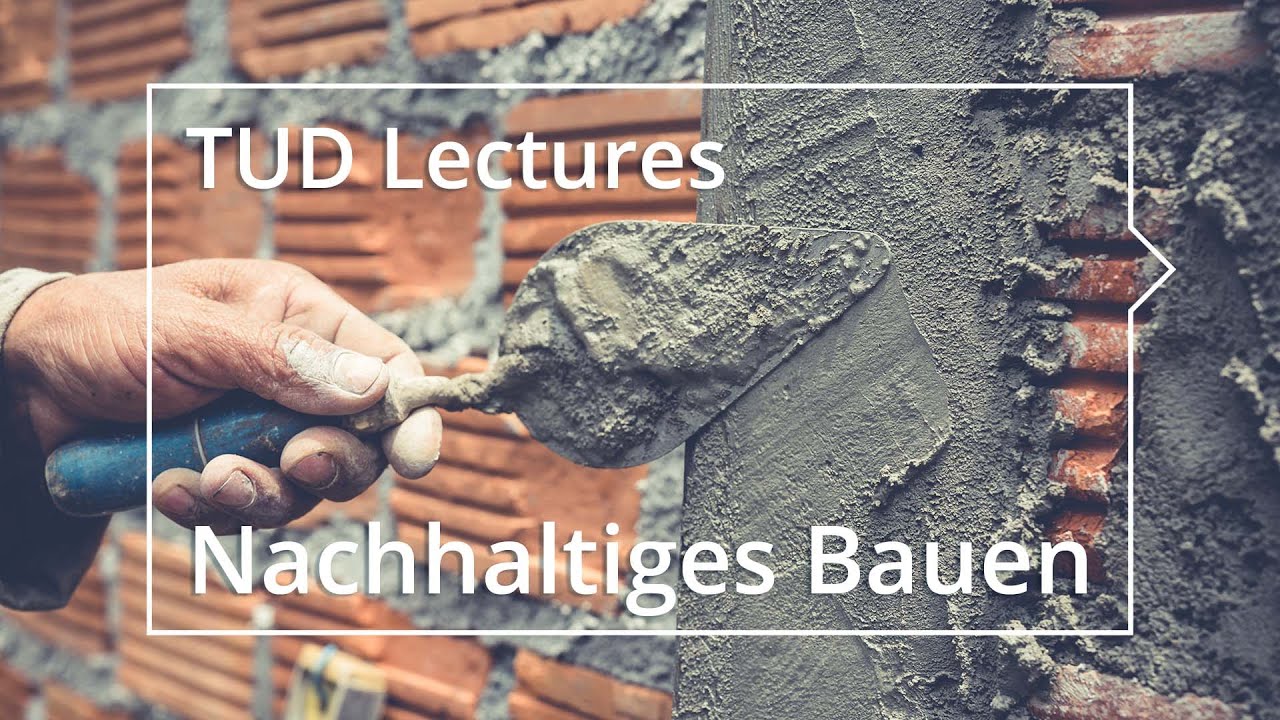 TUD Lectures: Nachhaltiges Bauen – Warum wir unsere Art zu bauen ändern müssen