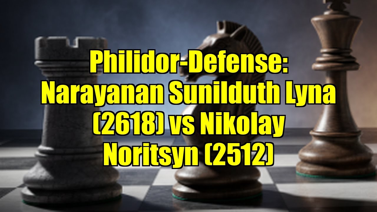 Philidor-Defense: Narayanan Sunilduth Lyna (2618) vs Nikolay Noritsyn (2512)