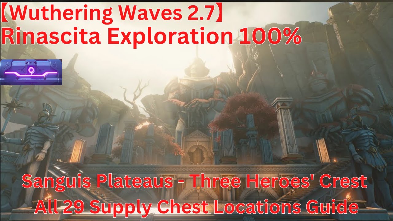 Rinascita Sanguis Plateaus - Three Heroes' Crest All 29 Supply Chest Locations Guide【Wuwa 2.7】