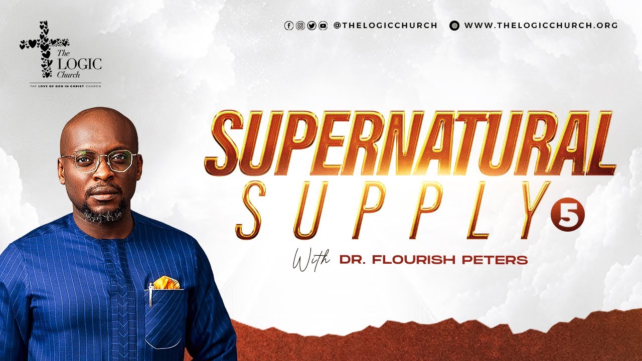 Supernatural Supply 5 | 1st Service | Pastor Flourish Peters | The LOGIC Church