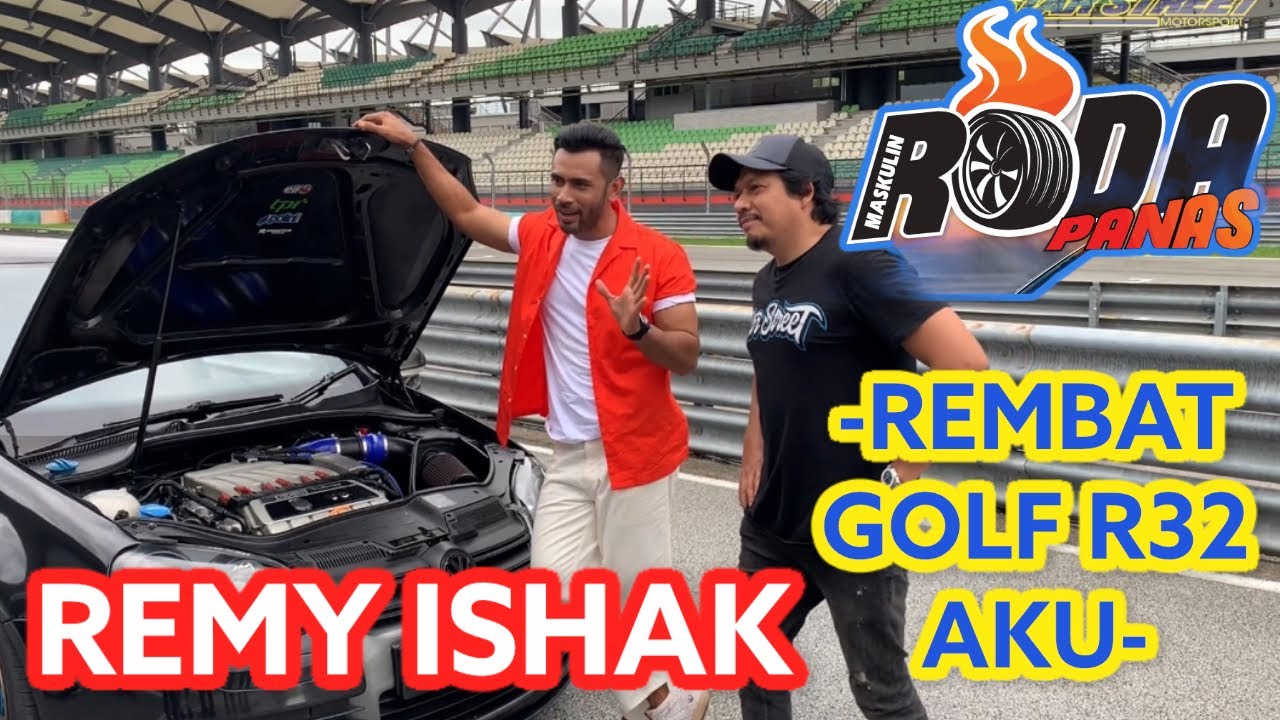 REMY ISHAK TOLAK KERETA AKU GENG ! GOLF R32 BUAT HAL DI LITAR SEPANG !