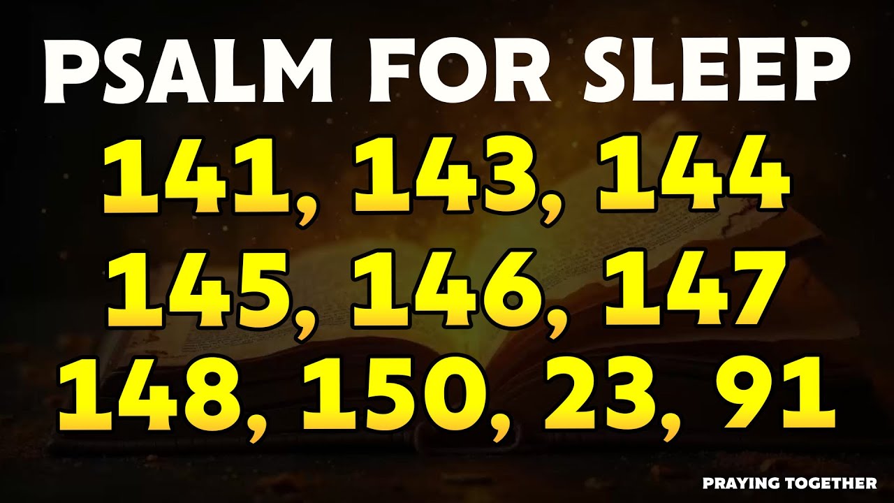 THE BEST Psalms for Sleep - PSALMS 141, 143, 144, 145, 146, 147, 148, 150, 23, 91