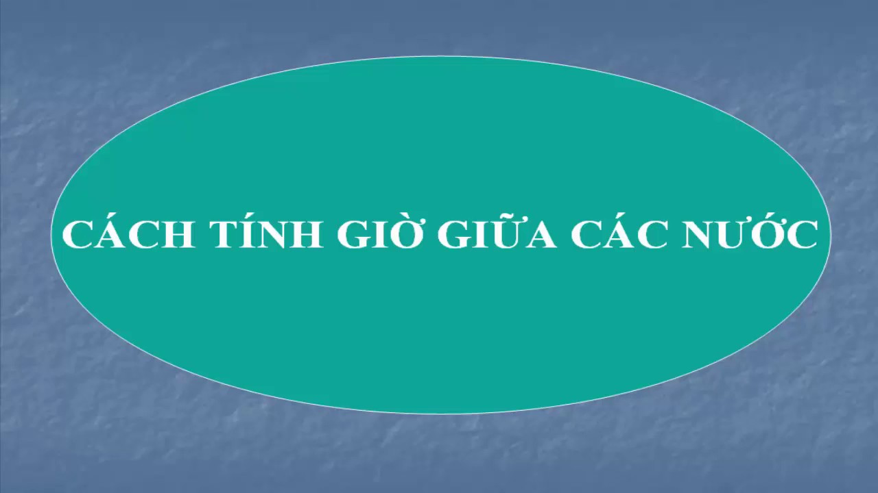 Cách tính giờ giữa các nước