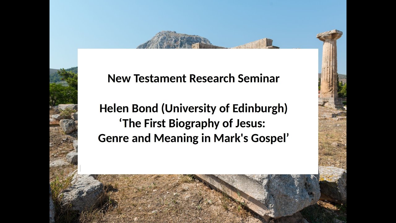 Helen Bond (Edinburgh) ‘The First Biography of Jesus: Genre and Meaning in Mark's Gospel’