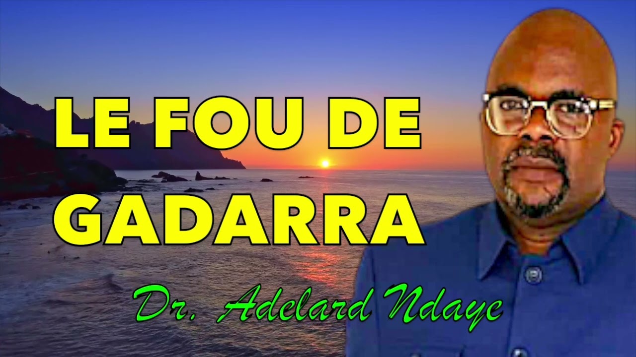 LE FOU DE GADARRA   Dr Adelard Ndaye
