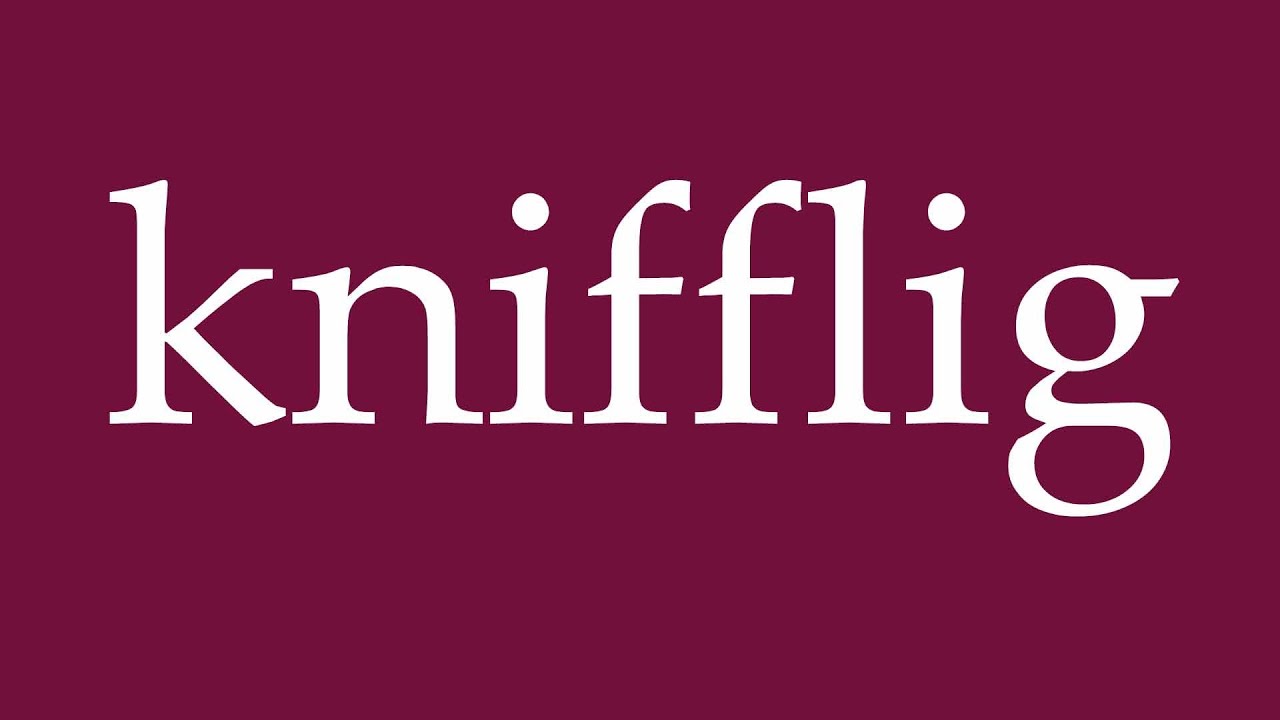 How to Pronounce ''knifflig'' (tricky) Correctly in German