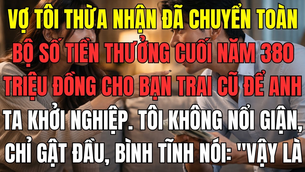 Vợ tôi thừa nhận đã chuyển toàn bộ số tiền thưởng cuối năm 380 triệu đồng cho bạn trai cũ để anh ta