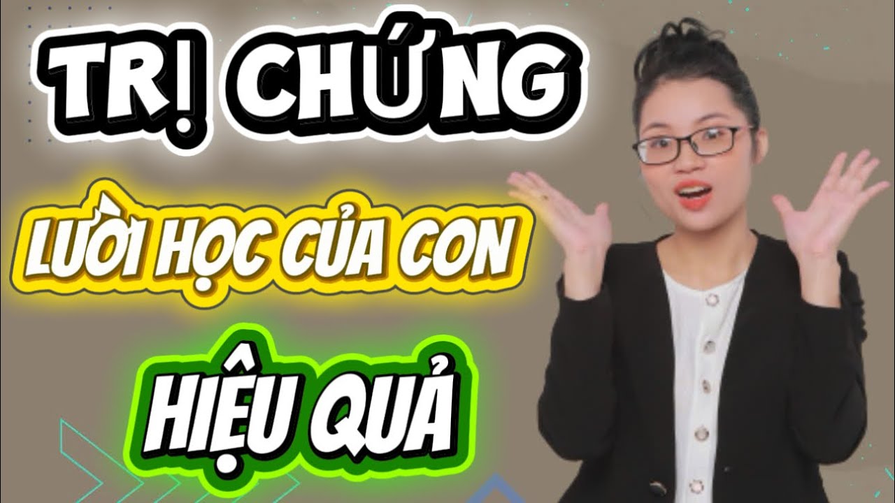 4 Bí quyết trị chứng lười học của con vô cùng hiệu quả - Con chăm học ngay lập tức | Mommy Như Mơ
