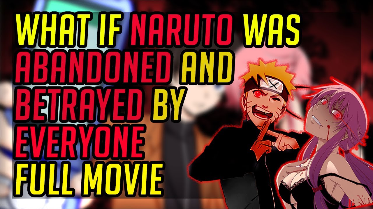 What if naruto was Abandoned and Betrayed by Everyone Full Movie