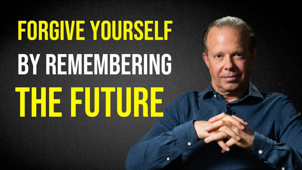 Dr. Joe Dispenza | Forgive Yourself By Remembering The Future
