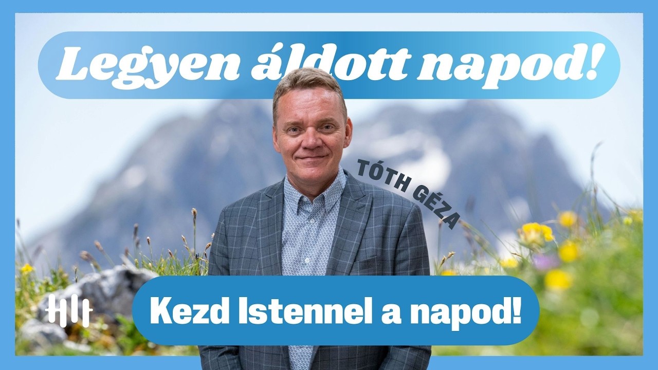 Tóth Géza: Így változtatja meg a napodat, ha reggel Istent keresed - Legyen áldott napod!