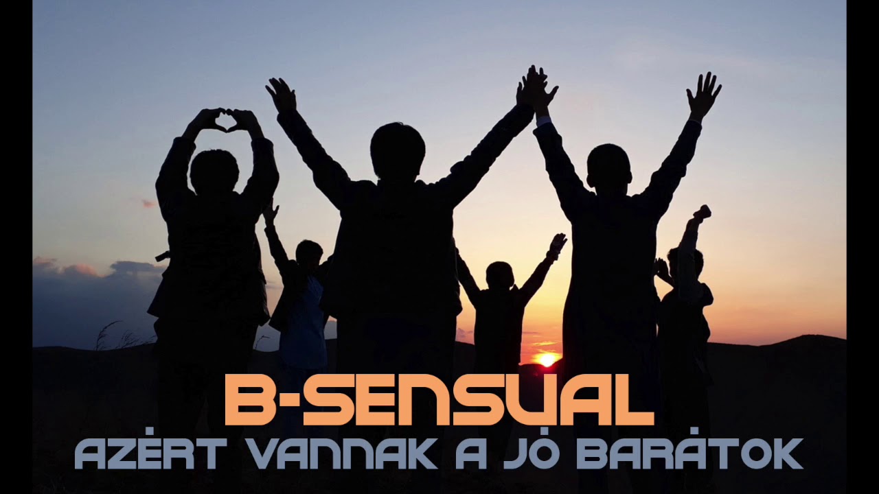 B-sensual - Azért vannak a jó barátok