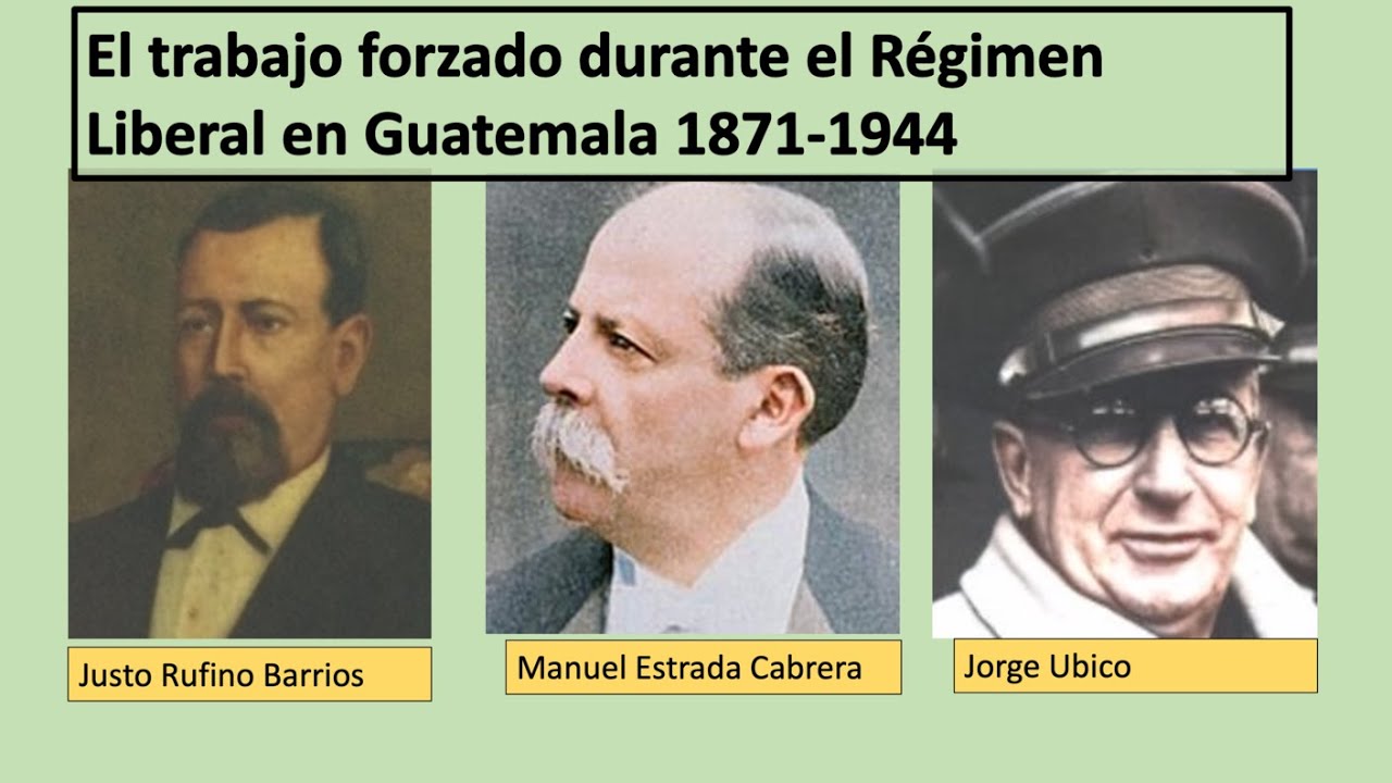 El trabajo forzado durante el Régimen Liberal en Guatemala 1871 1944